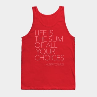 Life Is The Sum Of All Your Choices - Albert Camus - Typography Quote Tank Top